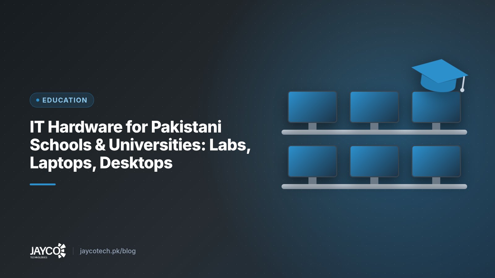 IT Hardware for Pakistani Schools & Universities: Labs, Laptops, Desktops